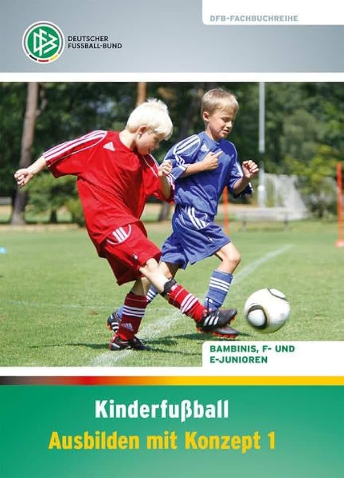 Kinderfußball – Ausbilden mit Konzept 1: Bambinis, F- und E-Junioren (DFB-Fachbuchreihe)