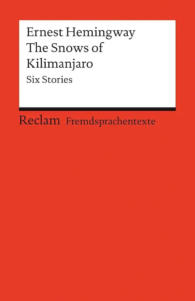 The Snows of Kilimanjaro. Six Stories: [Fremdsprachentexte] – Englischer Text mit deutschen Worterklärungen. B2–C1 (GER)– Hemingway, Ernest – Originalversion – 9120 (Reclams Universal-Bibliothek)