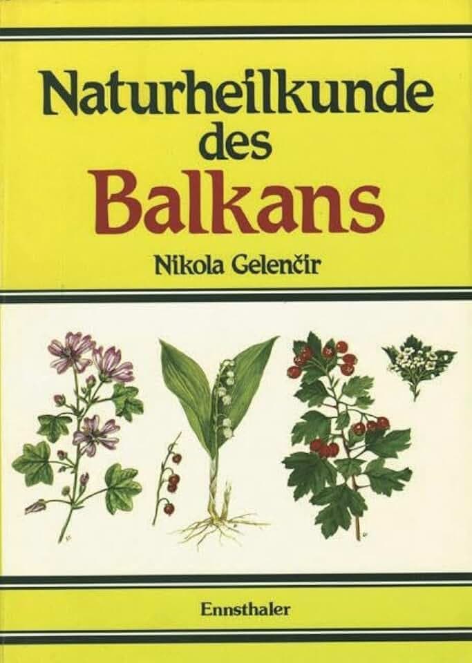 Naturheilkunde des Balkans: Naturkundliche Heilung durch Kräuter und andere Mittel