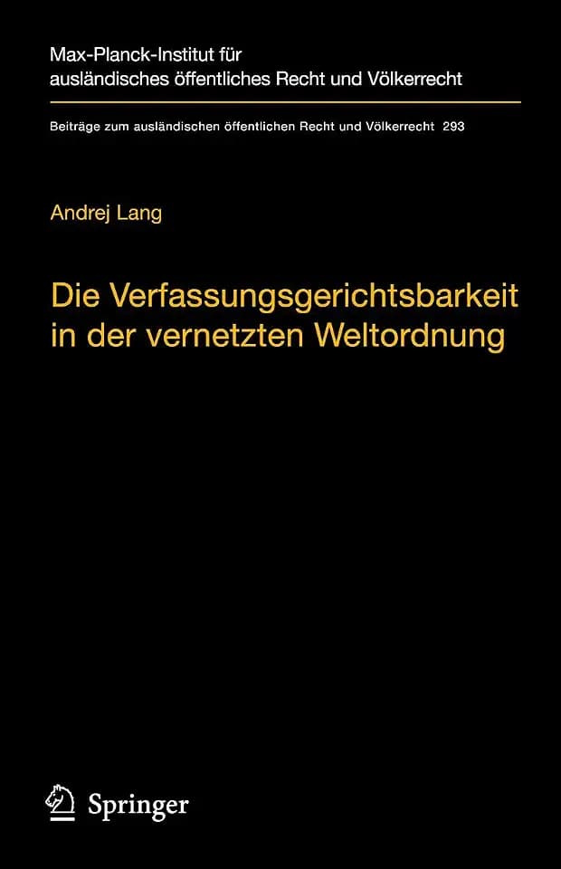 Die Verfassungsgerichtsbarkeit in der vernetzten Weltordnung: Rechtsprechungskoordination in rechtsordnungsübergreifenden Richternetzwerken (Beiträge ... Recht und Völkerrecht, 293, Band 293)