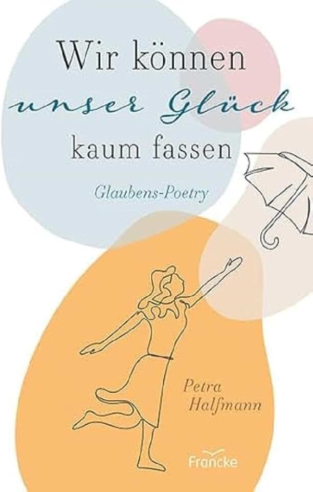 Wir können unser Glück kaum fassen: Glaubens-Poetry