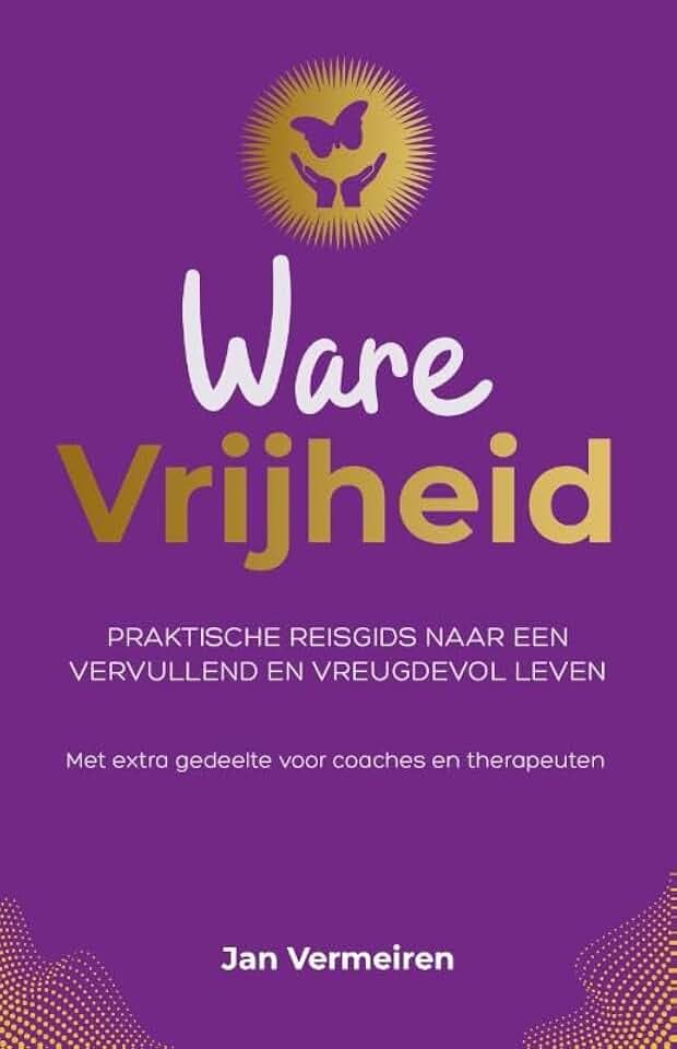 Ware Vrijheid: Praktische reisgids voor een vervullend en vreugdevol leven