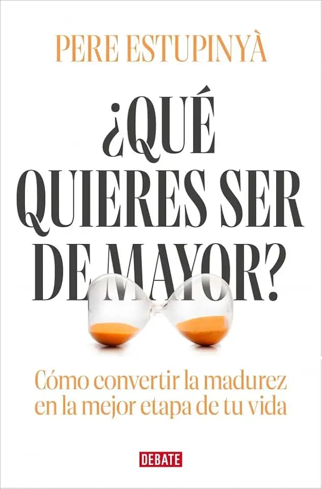 ¿Qué quieres ser de mayor?: Cómo convertir la madurez en la mejor etapa de tu vida (Ciencia y Tecnología)