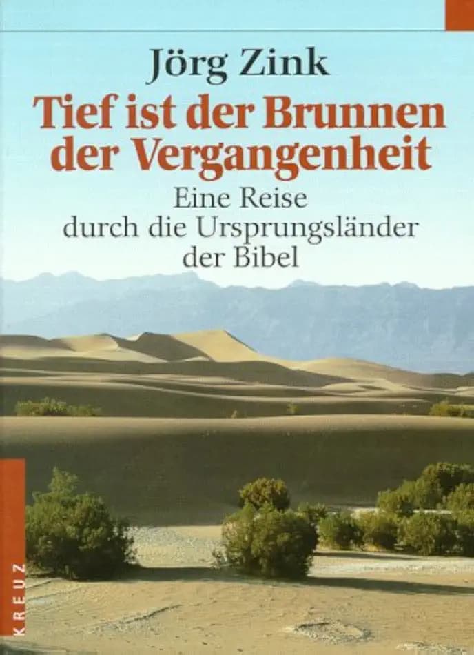 Tief ist der Brunnen der Vergangenheit. Eine Reise durch die Ursprungsländer der Bibel