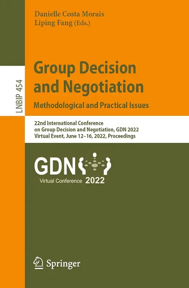 Group Decision and Negotiation: Methodological and Practical Issues: 22nd International Conference on Group Decision and Negotiation, GDN 2022, ... in Business Information Processing, Band 454)