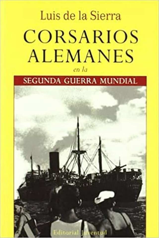 Corsarios alemanes en la Segunda Guerra Mundial (LUIS DE LA SIERRA)