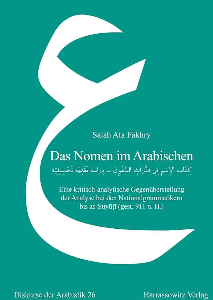 Das Nomen im Arabischen: Eine kritisch-analytische Gegenüberstellung der Analyse bei den Nationalgrammatikern bis as-Suyūṭī (gest. 911 n. H.) (Diskurse der Arabistik)