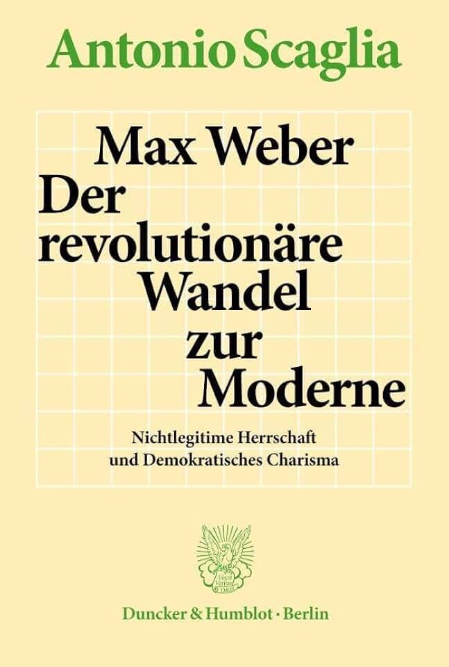 Max Weber – Der revolutionäre Wandel zur Moderne.: Nichtlegitime Herrschaft und Demokratisches Charisma.