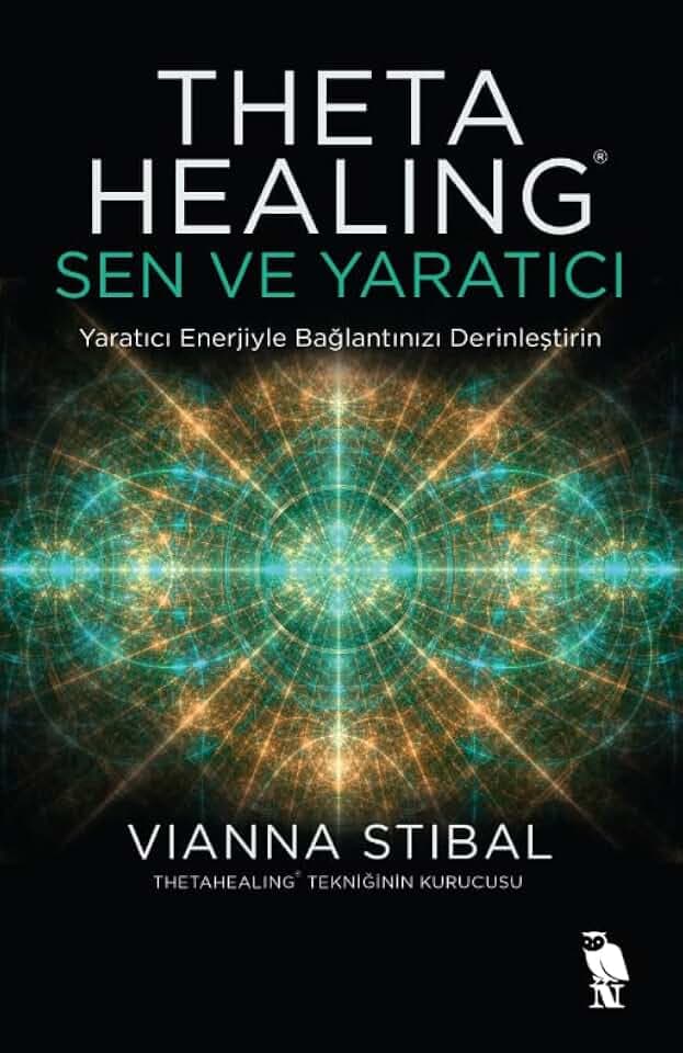 Theta Healing: Sen ve Yaratici: Yaratici Enerjiyle Baglantinizii Derinlestirin