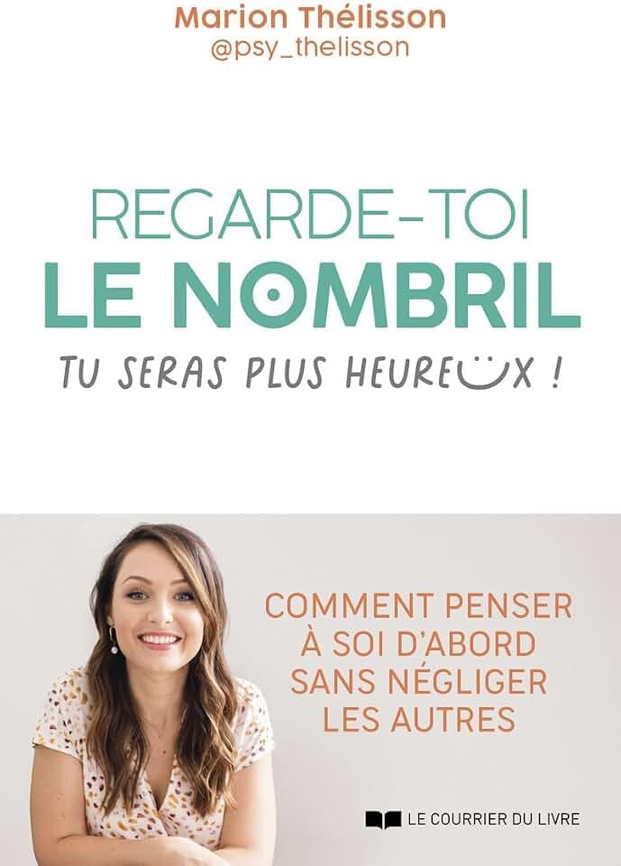 Regarde-toi le nombril, tu seras plus heureux ! - Comment penser à soi d'abord sans négliger les autres