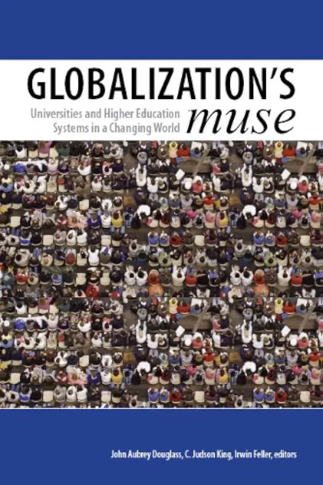 Globalization's Muse: Universities and Higher Education Systems in a Changing World