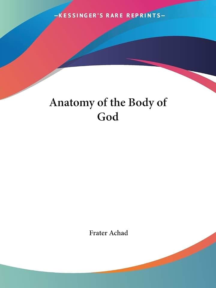Anatomy of the Body of God: Being the Supreme Revelation of Cosmic Consciousness