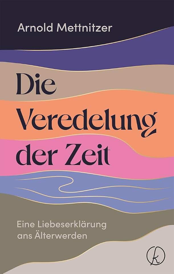 Die Veredelung der Zeit: Eine Liebeserklärung ans Älterwerden