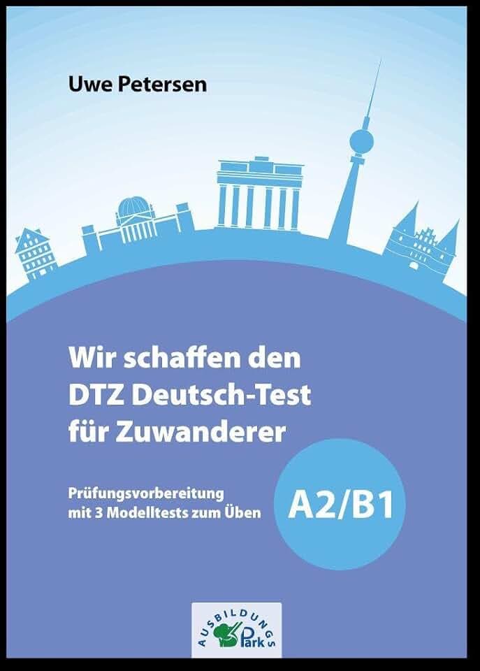 Wir schaffen den DTZ Deutsch-Test für Zuwanderer A2/B1: Prüfungsvorbereitung mit 3 Modelltests zum Üben