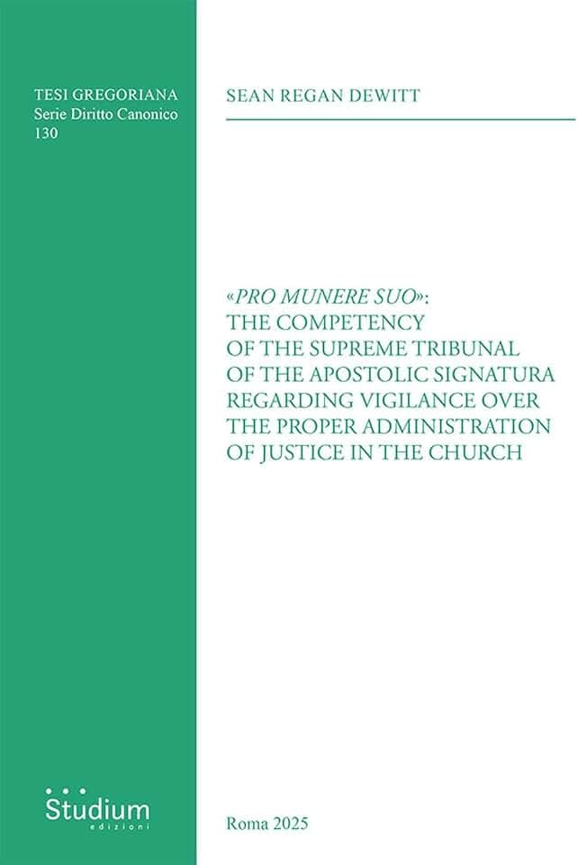 «Pro munere suo»: the competency of the supreme tribunal of the Apostolic Signatura regarding vigilance over the proper administration of justice in ... (Tesi Gregoriana. Serie diritto canonico)