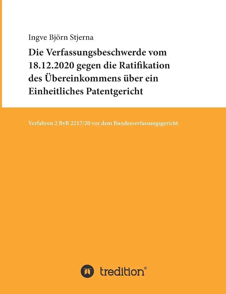 Die Verfassungsbeschwerde vom 18.12.2020 gegen die Ratifikation des Übereinkommens über ein Einheitliches Patentgericht: Verfahren 2 BvR 2217/20 vor dem Bundesverfassungsgericht