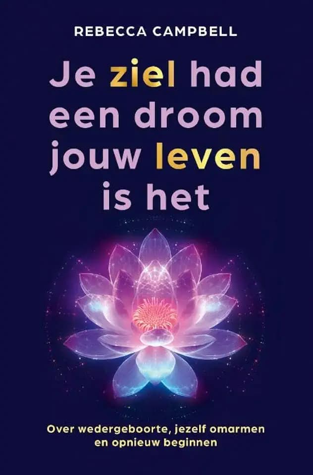 Je ziel had een droom jouw leven is het: Over wedergeboorte, jezelf omarmen en opnieuw beginnen