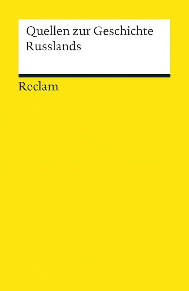 Quellen zur Geschichte Russlands: über 1000 Jahre russische Geschichte in über 400 Quellentexten (Reclams Universal-Bibliothek)