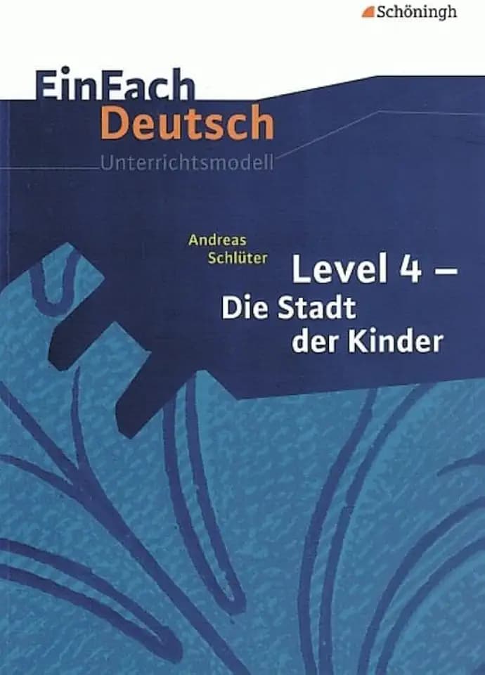 EinFach Deutsch Unterrichtsmodelle: Andreas Schlüter: Level 4 - Die Stadt der Kinder: Klassen 5 - 7: Klassen 5 - 7. Level 4.