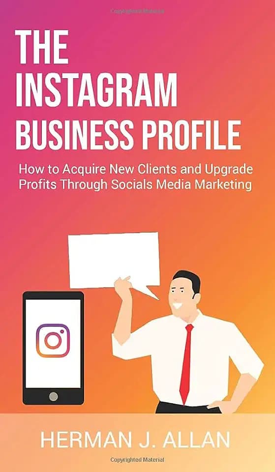 The Instagram Business Profile: How to Acquire New Clients and Upgrade Profits Through Socials Media Marketing (The Power of Social Media for Your Future, Band 4)