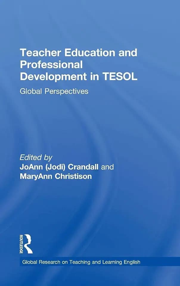 Teacher Education and Professional Development in TESOL: Global Perspectives (Global Research on Teaching and Learning English)