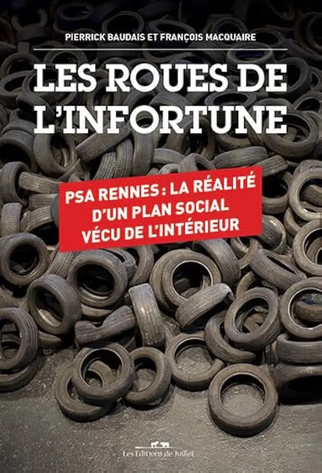 Les roues de l'infortune. PSA Rennes : la réalité d'un plan social vécu de l'intérieur