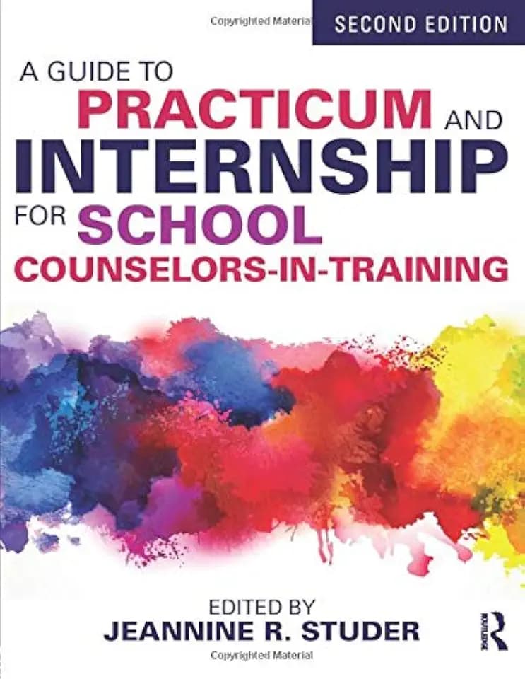A Guide to Practicum and Internship for School Counselors-in-Training