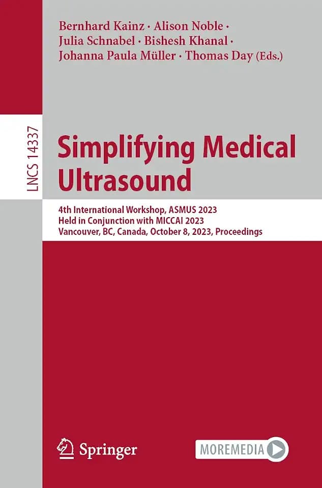 Simplifying Medical Ultrasound: 4th International Workshop, ASMUS 2023, Held in Conjunction with MICCAI 2023, Vancouver, BC, Canada, October 8, 2023, ... Notes in Computer Science, Band 14337)