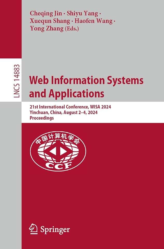 Web Information Systems and Applications: 21st International Conference, WISA 2024, Yinchuan, China, August 2–4, 2024, Proceedings (Lecture Notes in Computer Science, 14883, Band 14883)