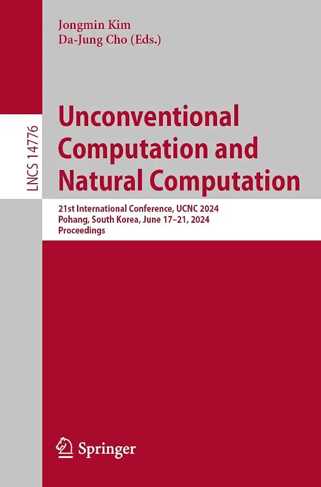 Unconventional Computation and Natural Computation: 21st International Conference, UCNC 2024, Pohang, South Korea, June 17–21, 2024, Proceedings (Lecture Notes in Computer Science, Band 14776)