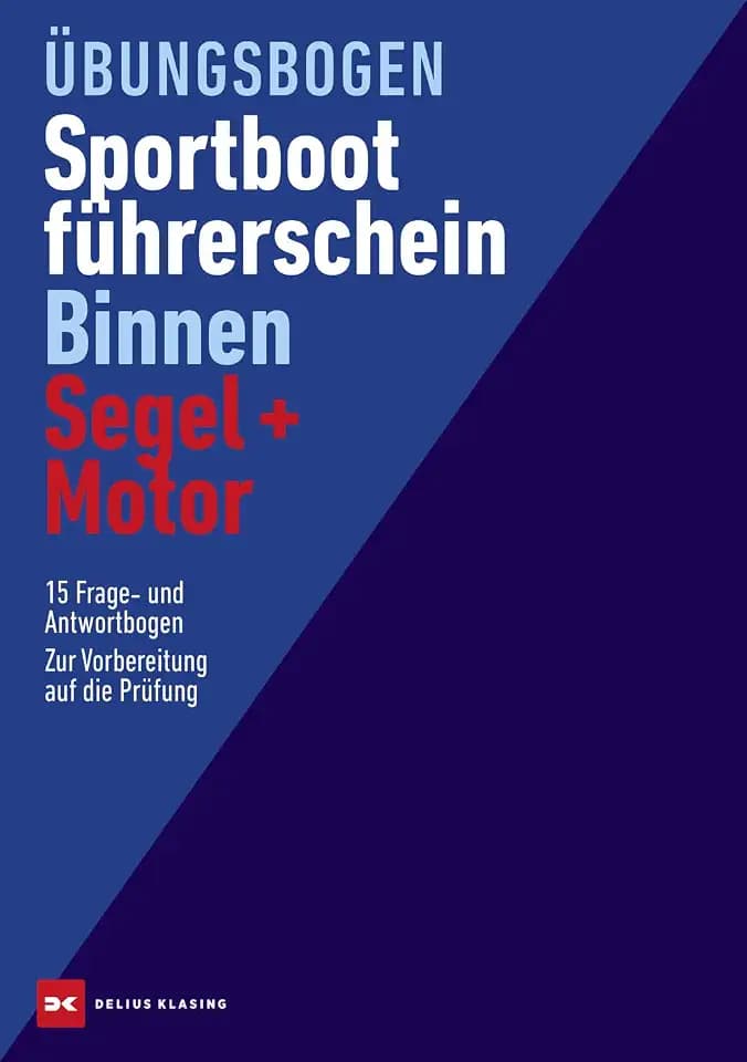 Übungsbogen Sportbootführerschein Binnen Segel/Motor: 15 Frage- und 15 Antwortbogen. Zur Vorbereitung auf die Prüfung