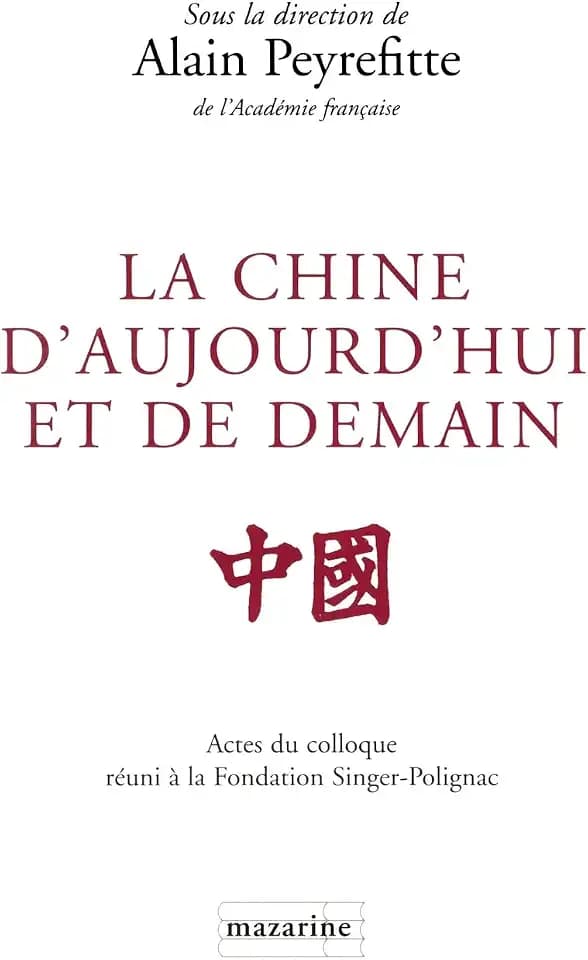 La Chine d'aujourd'hui et de demain: Actes du colloque tenu à la Fondation Singer-Polignac en mai 1997
