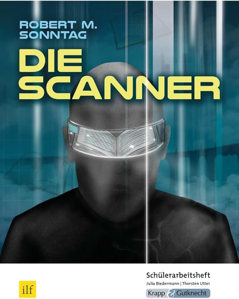 Die Scanner – Robert M. Sonntag – Schülerarbeitsheft: Interpretationshilfe, Arbeitsheft, Lernmittel, Heft, Schülerheft (Sekundarstufe I: Literatur im Unterricht)