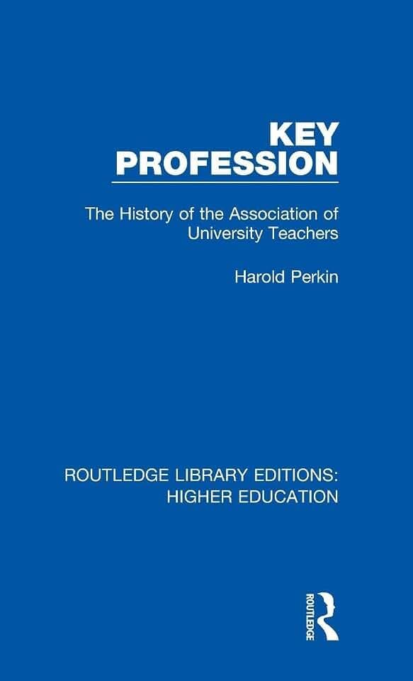 Key Profession: The History of the Association of University Teachers (Routledge Library Editions: Higher Education, 21, Band 21)