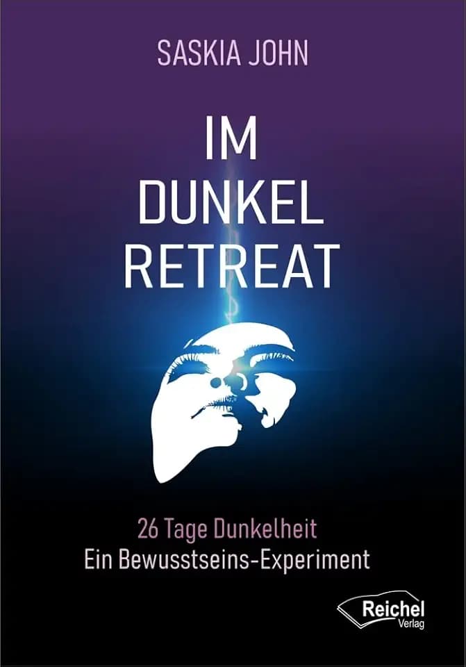 IM DUNKEL RETREAT: 26 Tage Dunkelheit - Ein Bewusstseins Experiment
