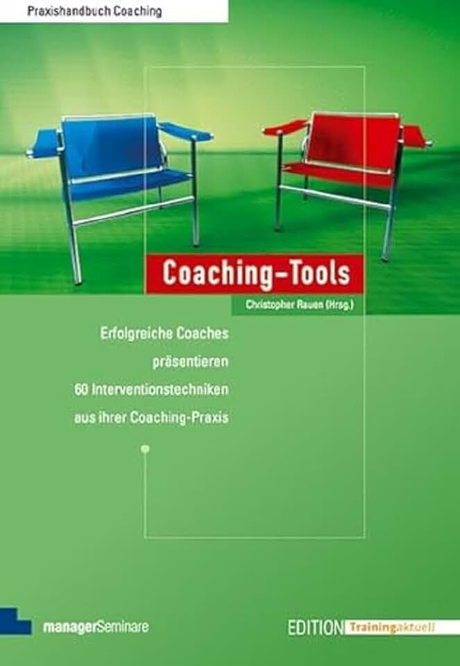 Coaching-Tools: Erfolgreiche Coaches präsentieren 60 Interventionstechniken aus ihrer Coaching-Praxis (Edition Training aktuell)