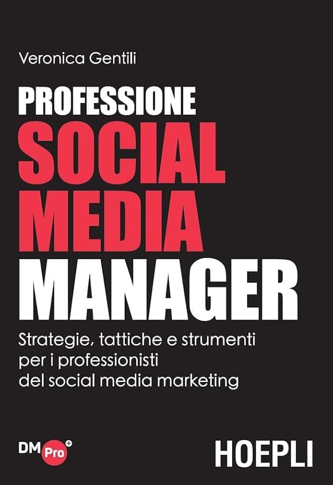 Professione social media manager. Strategie, tattiche e strumenti per i professionisti del social media marketing (Digital Marketing Pro)