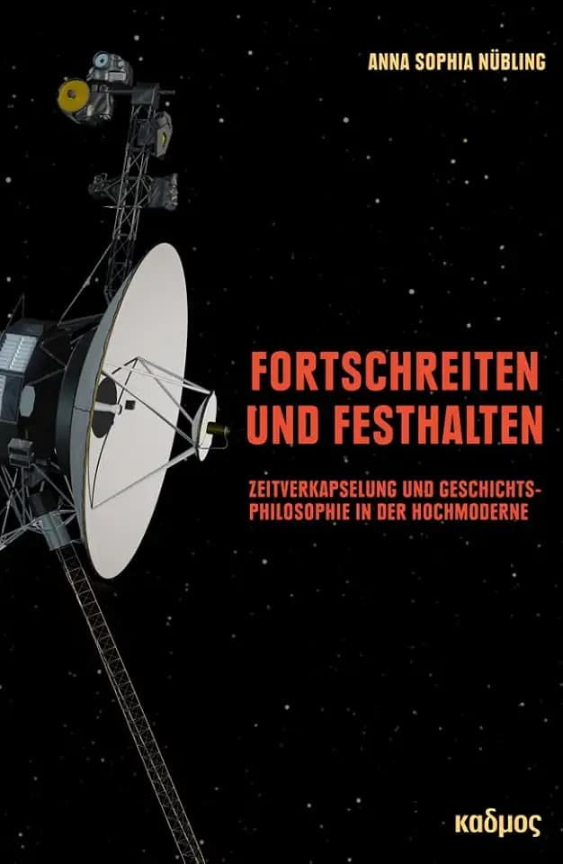 Fortschreiten und Festhalten. Zeitkapseln und Geschichtsphilosophie in der Hochmoderne (Kaleidogramme)