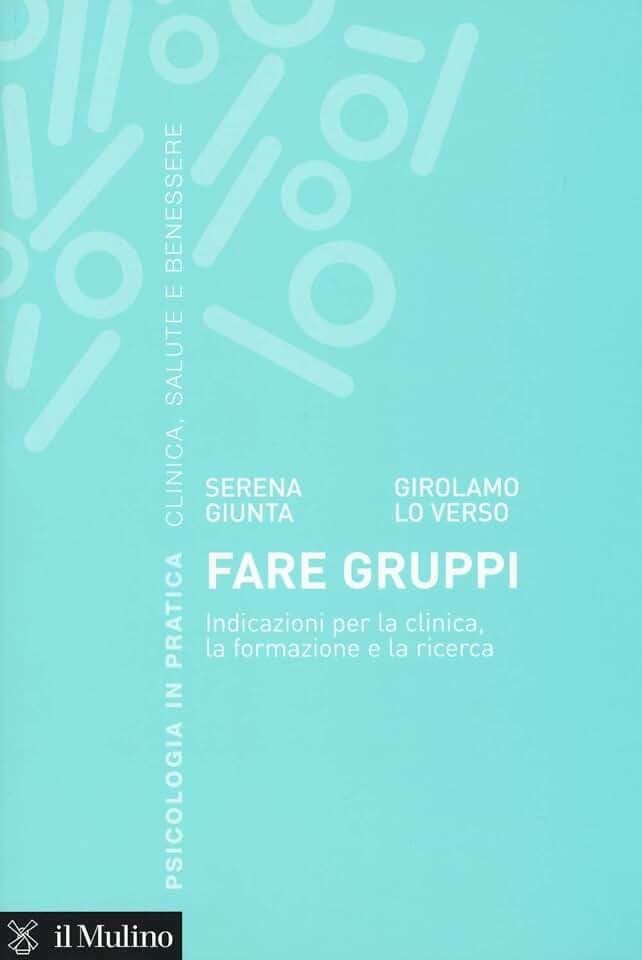 Fare gruppi. Indicazioni per la clinica, la formazione e la ricerca (Psicologia in pratica)