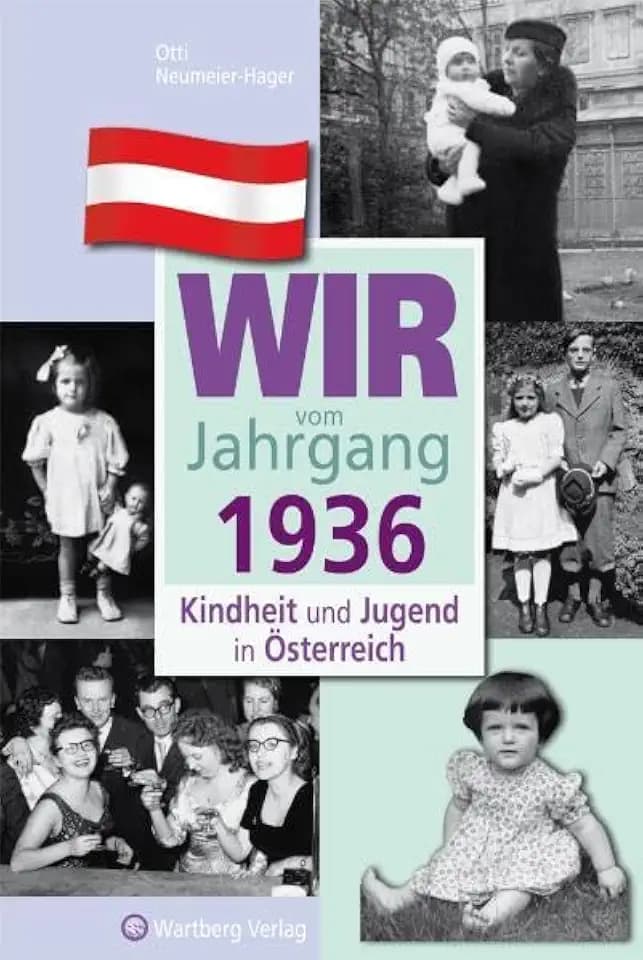 Wir vom Jahrgang 1936 - Kindheit und Jugend in Österreich - Geschenkbuch zum 90. Geburtstag - Jahrgangsbuch mit Geschichten, Fotos und Erinnerungen mitten aus dem Alltag (Jahrgangsbände Österreich)