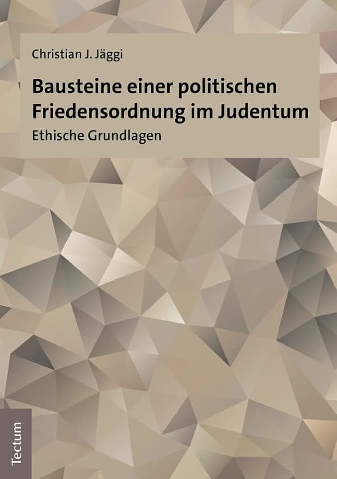 Bausteine einer politischen Friedensordnung im Judentum: Ethische Grundlagen