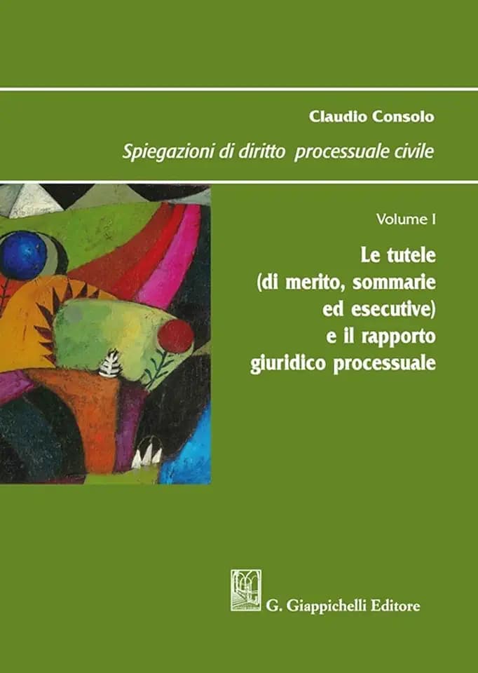 Spiegazioni di diritto processuale civile. Le tutele (di merito, sommarie ed esecutive) e il rapporto giuridico processuale (Vol. 1)