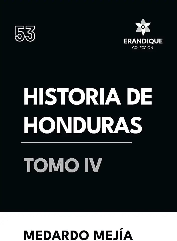 Historia de Honduras Tomo IV