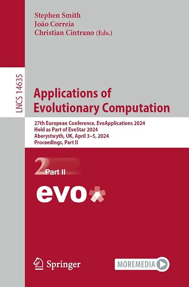 Applications of Evolutionary Computation: 27th European Conference, EvoApplications 2024, Held as Part of EvoStar 2024, Aberystwyth, UK, April 3–5, ... Notes in Computer Science, Band 14635)