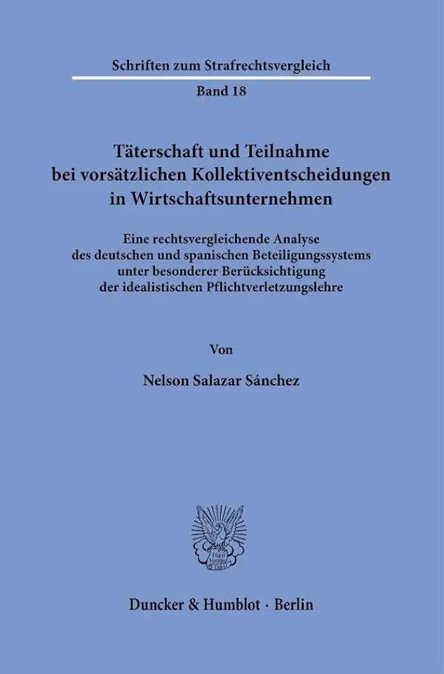 Täterschaft und Teilnahme bei vorsätzlichen Kollektiventscheidungen in Wirtschaftsunternehmen.: Eine rechtsvergleichende Analyse des deutschen und ... (Schriften zum Strafrechtsvergleich, Band 18)