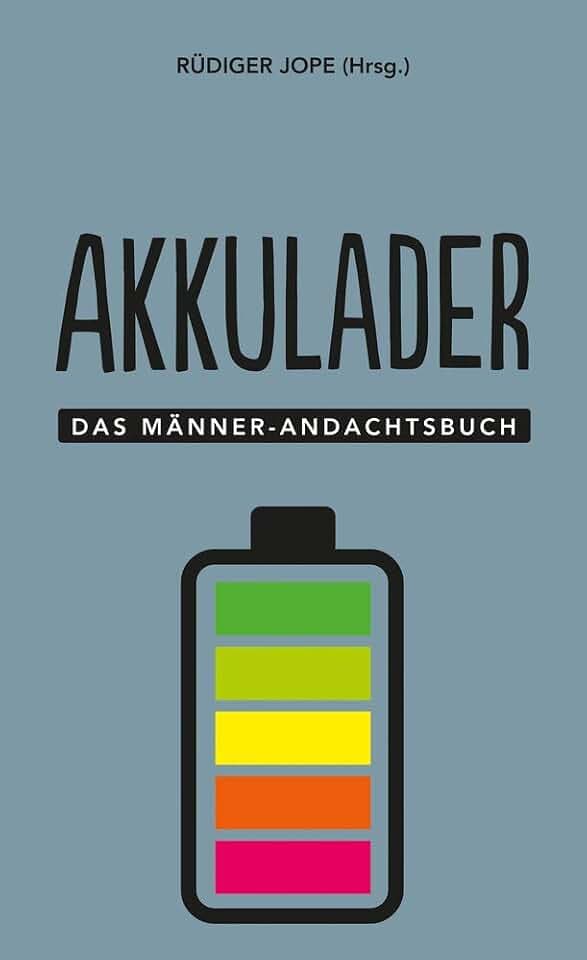Akkulader: Das Männer-Andachtsbuch (Männer, unterwegs mit Gott, 3, Band 3)