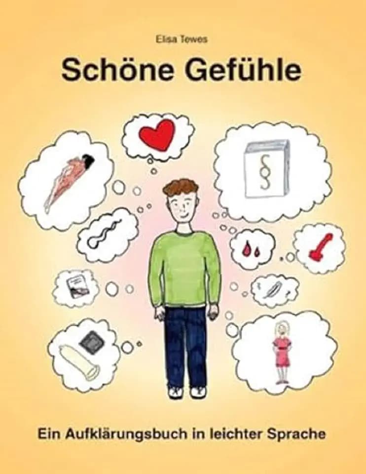 Schöne Gefühle: Ein Aufklärungsbuch in leichter Sprache