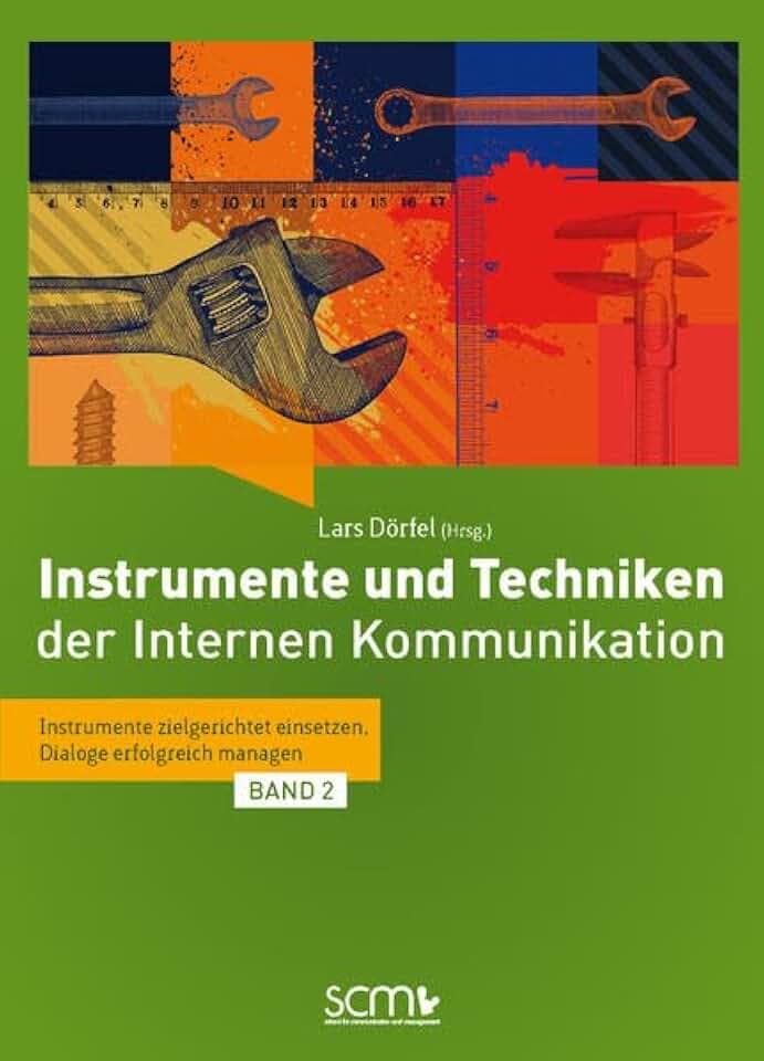Instrumente und Techniken der internen Kommunikation: Instrumente zielgerichtet einsetzen, Dialoge erfolgreich managen (Band 2)
