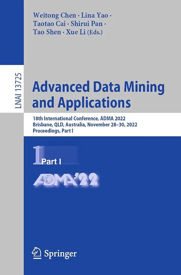 Advanced Data Mining and Applications: 18th International Conference, ADMA 2022, Brisbane, QLD, Australia, November 28–30, 2022, Proceedings, Part I ... Notes in Artificial Intelligence, Band 13725)
