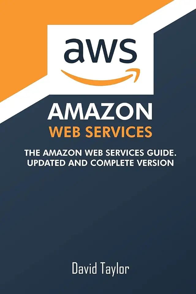 Amazon Web Services: The Amazon Web Services Guide. Updated and complete version